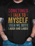 Sometimes I Talk To Myself Then We Both Laugh And Laugh Cotton Blends Short Sleeve Crew Neck Short sleeve T-shirt